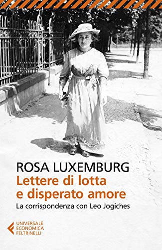 Lettere di lotta e disperato amore. La corrispondenza con Leo Jogiches (Universale economica, Band 9175) von Feltrinelli