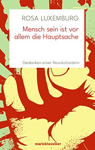 Mensch sein ist vor allem die Hauptsache: Gedanken einer Revolutionärin (Neue Klassiker der Weltliteratur) von Marix Verlag