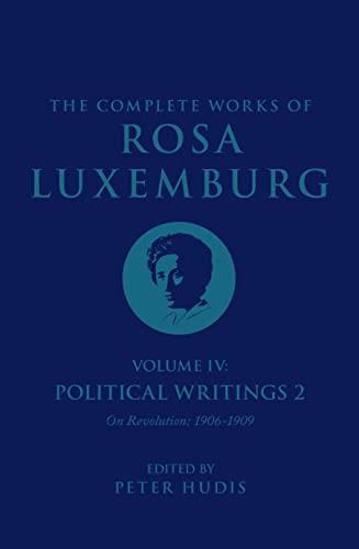 The Complete Works of Rosa Luxemburg Volume IV: Political Writings 2, On Revolution 1906-1909 (Complete Works of Rosa Luxemburg, 4) von Verso Books