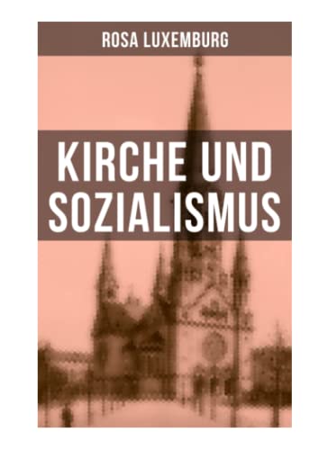 Rosa Luxemburg: Kirche und Sozialismus von Musaicum Books