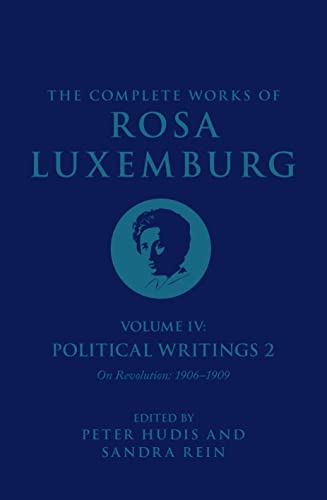 The Complete Works of Rosa Luxemburg: Political Writings: on Revolution 1906-1909 (2) (Complete Works of Rosa Luxemburg, 4, Band 2)