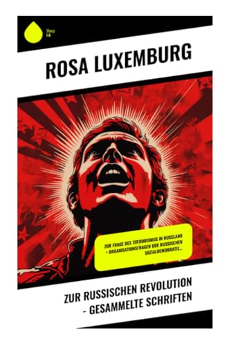 Zur russischen Revolution - Gesammelte Schriften: Zur Frage des Terrorismus in Rußland + Organisationsfragen der russischen Sozialdemokratie...