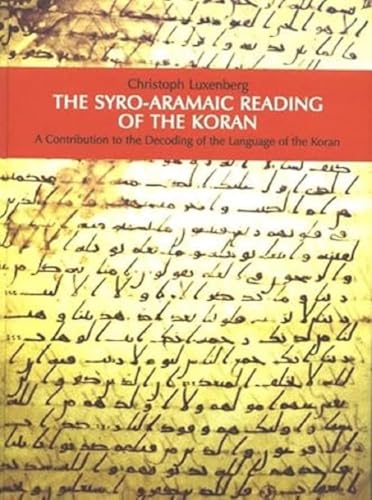 The Syro-Aramaic Reading of the Koran: A Contribution to the Decoding of the Language of the Koran The Syro-Aramaic Reading of the Koran: A Contribution to the Decoding of the Language of the Koran