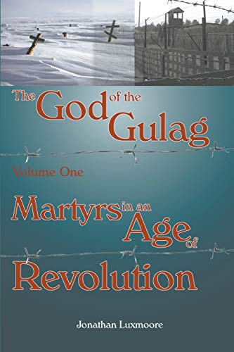 The God of the Gulag, Vol 1, Martyrs in an Age of Revolution (The God of the Gulag: Martyrs in an Age of Revolution)