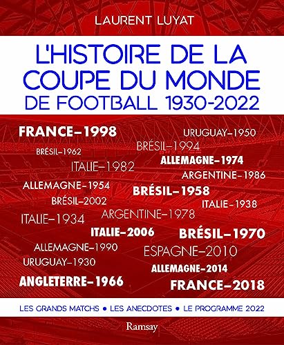 L'histoire de la coupe du monde de football 1930-2022: Les grands matchs, les anecdotes, le programme 2022 L'histoire de la coupe du monde de football 1930-2022: Les grands matchs, les anecdotes, le programme 2022