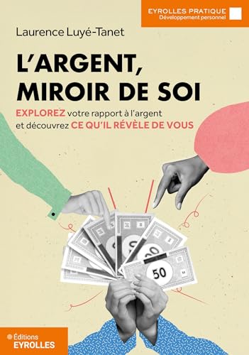 L'argent, miroir de soi: Explorez votre rapport à l'argent et découvrez ce qu'il révèle de vous von EYROLLES
