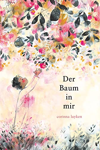 Der Baum in mir: Kinder und ihr Selbstbewusstsein stärken. Die Wunder der Natur poetisch und bildgewaltig in Szene gesetzt. Gereimtes Kinderbuch ab 4 Jahren