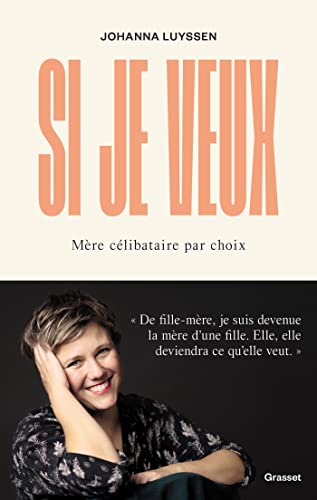 Si je veux: Mère célibataire par choix