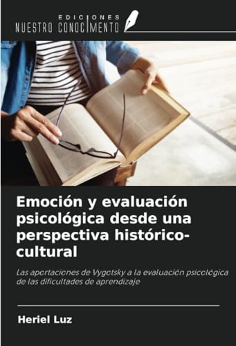 Emoción y evaluación psicológica desde una perspectiva histórico-cultural: Las aportaciones de Vygotsky a la evaluación psicológica de las dificultades de aprendizaje von Ediciones Nuestro Conocimiento