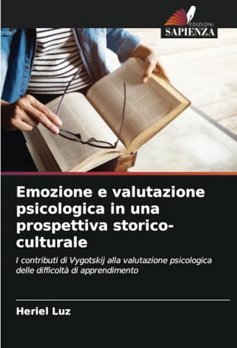 Emozione e valutazione psicologica in una prospettiva storico-culturale: I contributi di Vygotskij alla valutazione psicologica delle difficoltà di apprendimento von Edizioni Sapienza