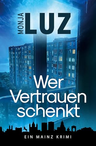 Wer Vertrauen schenkt: Ein Mainz Krimi