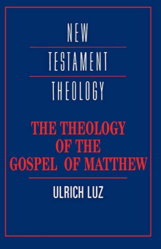 The Theology of the Gospel of Matthew (New Testament Theology)
