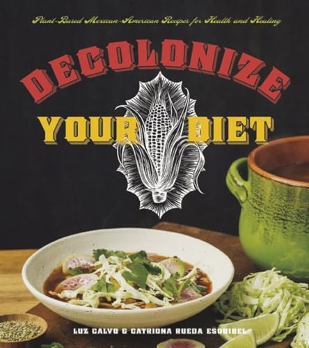 Decolonize Your Diet: Plant-based Mexican-american Recipes for Health and Healing von Arsenal Pulp Press