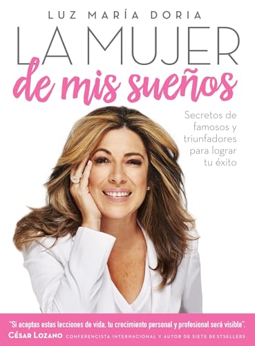 La mujer de mis sueños: Secretos de famosos y triunfadores para lograr tu éxito / The Woman of My Dream s: Secrets from the famous and successful ones ... from the Famous and Successful Ones to Achi