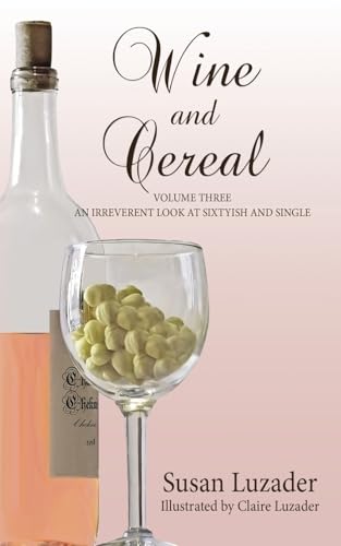 Wine and Cereal: An Irreverent Look at Sixtyish and Single von Black Rose Writing