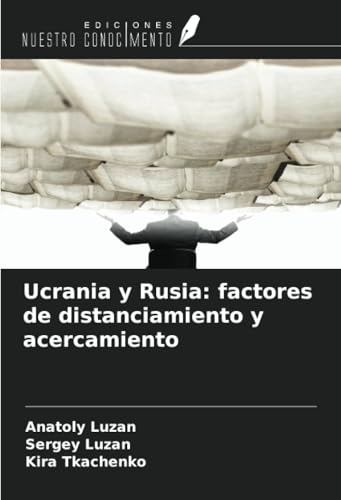 Ucrania y Rusia: factores de distanciamiento y acercamiento von Ediciones Nuestro Conocimiento