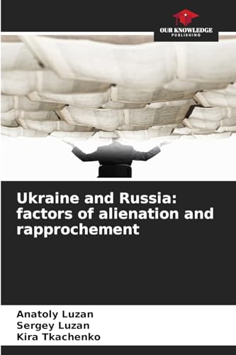 Ukraine and Russia: factors of alienation and rapprochement: DE von Our Knowledge Publishing
