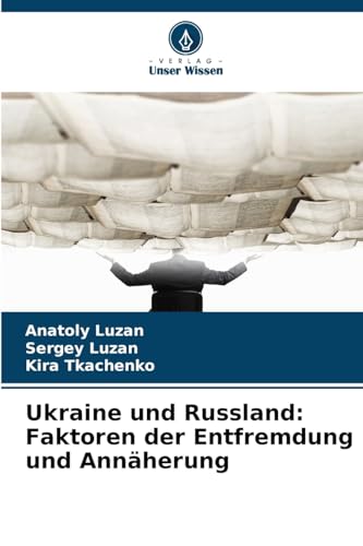 Ukraine und Russland: Faktoren der Entfremdung und Annäherung