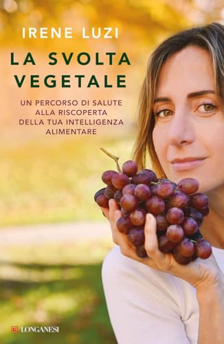 La svolta vegetale. Un percorso di salute alla riscoperta della tua intelligenza alimentare (Nuovo Cammeo) von Longanesi