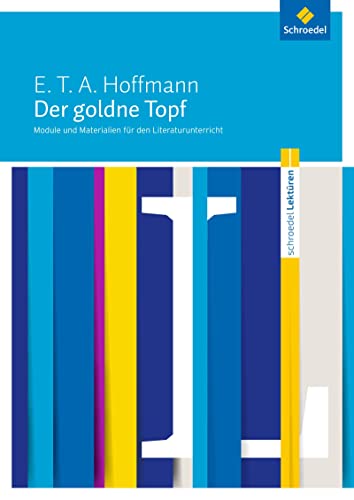 Schroedel Lektüren: E.T.A. Hoffmann: Der goldne Topf Module und Materialien für den Literaturunterricht von Schroedel Verlag GmbH