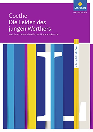 Schroedel Lektüren: Johann Wolfgang von Goethe: Die Leiden des jungen Werthers Module und Materialien für den Literaturunterricht