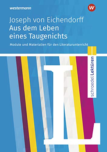 Schroedel Lektüren: Joseph von Eichendorff: Aus dem Leben eines Taugenichts Module und Materialien für den Literaturunterricht