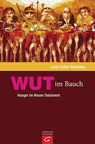 Wut im Bauch: Hunger im Neuen Testament von Guetersloher Verlagshaus