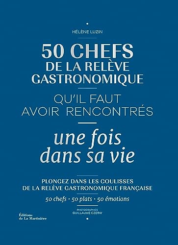 50 chefs de la relève gastronomique qu'il faut avoir rencontrés une fois dans sa vie von MARTINIERE BL