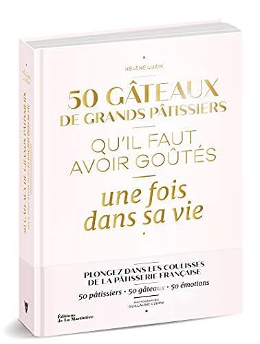 50 gâteaux de grands pâtissiers qu'il faut avoir goûtés une fois dans sa vie von MARTINIERE BL