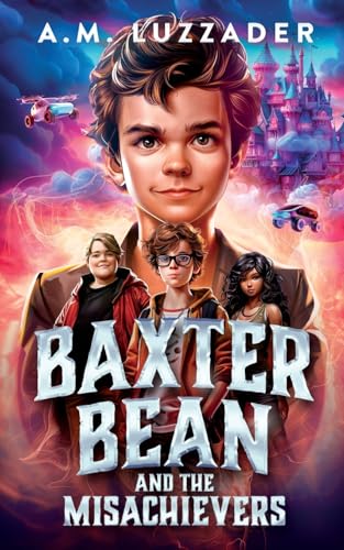 Baxter Bean and the Misachievers von Knowledge Forest Press