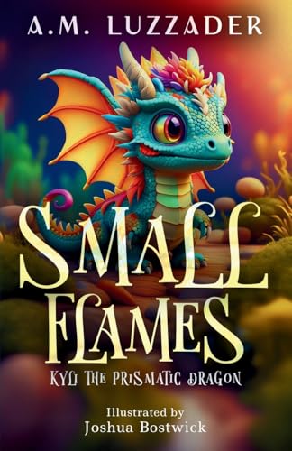 Small Flames: Kyli the Prismatic Dragon von Knowledge Forest Press