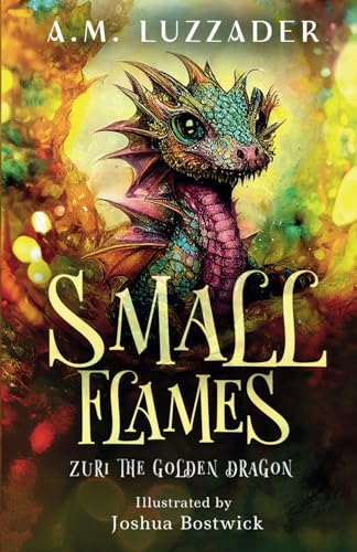 Small Flames: Zuri the Golden Dragon von Knowledge Forest Press