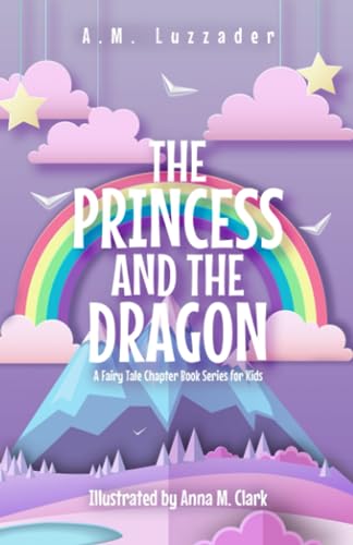 The Princess and the Dragon: A Fairy Tale Chapter Book Series for Kids von Knowledge Forest Press