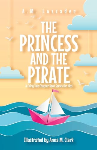 The Princess and the Pirate: A Fairy Tale Chapter Book Series for Kids von Knowledge Forest Press