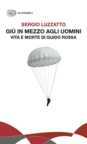 Giù in mezzo agli uomini. Vita e morte di Guido Rossa (Gli struzzi) von Einaudi