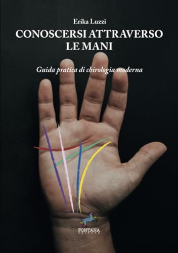 Conoscersi attraverso le mani: Guida pratica di chirologia moderna (Equanima, Band 4) von Fontana Editore