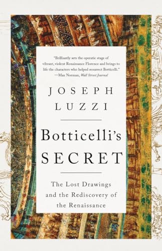 Botticelli's Secret - The Lost Drawings and the Rediscovery of the Renaissance Botticelli's Secret - The Lost Drawings and the Rediscovery of the Renaissance
