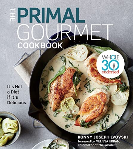 The Primal Gourmet Cookbook: Whole30 Endorsed: It's Not a Diet If It's Delicious von Houghton Mifflin