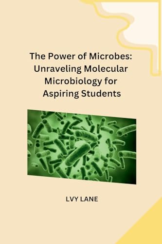 The Power of Microbes: Unraveling Molecular Microbiology for Aspiring Students von Self