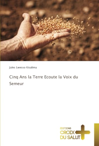 Cinq Ans la Terre Ecoute la Voix du Semeur: DE Cinq Ans la Terre Ecoute la Voix du Semeur: DE von Éditions Croix du Salut