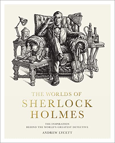 The Worlds of Sherlock Holmes: The Inspiration Behind the World's Greatest Detective von Frances Lincoln
