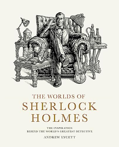 The Worlds of Sherlock Holmes: The Inspiration Behind the World's Greatest Detective von Frances Lincoln