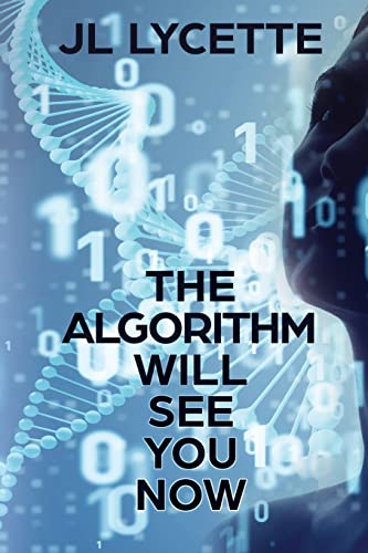 The Algorithm Will See You Now: A Novel von Black Rose Writing