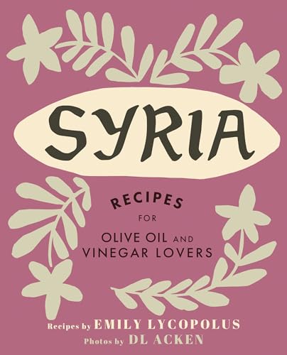 Syria: Recipes for Olive Oil and Vinegar Lovers von Touchwood Editions