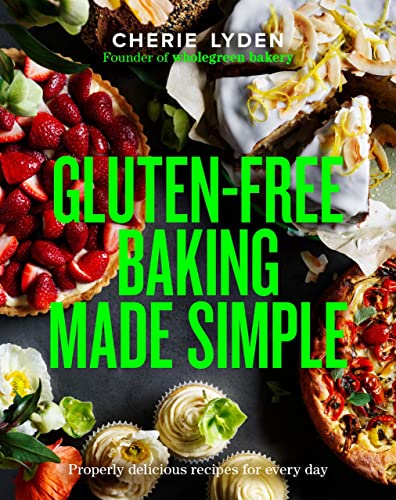 Gluten-Free Baking Made Simple: Properly Delicious Recipes for Every Day von Murdoch Books