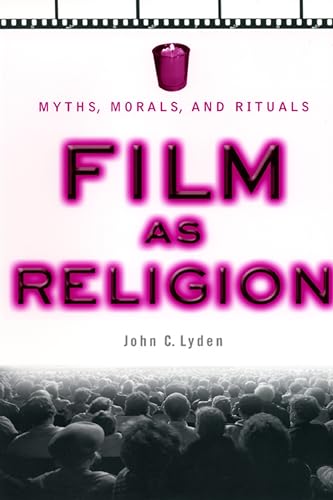 Film As Religion: Myths, Morals, Rituals: Myths, Morals, and Rituals