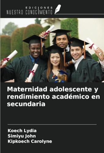Maternidad adolescente y rendimiento académico en secundaria von Ediciones Nuestro Conocimiento