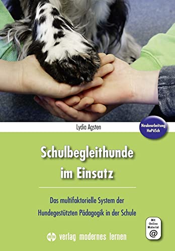 Schulbegleithunde im Einsatz: Das multifaktorielle System der Hundegestützten Pädagogik in der Schule Schulbegleithunde im Einsatz: Das multifaktorielle System der Hundegestützten Pädagogik in der Schule