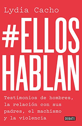 #Ellos hablan: Testimonios de hombres, la relación con sus padres, el machismo y la violencia / #TheMenSpeak. Testimonials from Men, the Relationship (Sociedad) von DEBATE