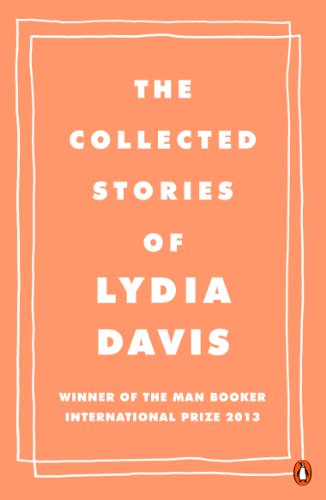 The Collected Stories of Lydia Davis: Winner of the Man Booker International Prize 2013